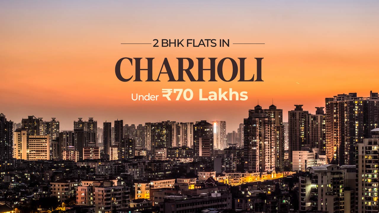 Flats in Charholi Pune Under ₹70 Lakhs: Best Options for Homebuyers in 2026