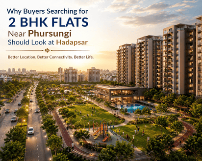 2 BHK Flats near Phursungi in Hadapsar: Why Hadapsar is the Smart Alternative for Phursungi Home Buyers